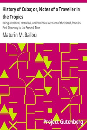 [Gutenberg 32812] • History of Cuba; or, Notes of a Traveller in the Tropics / Being a Political, Historical, and Statistical Account of the Island, from its First Discovery to the Present Time